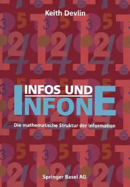 Infos Und Infone: Die Mathematische Struktur Der Information by Devlin