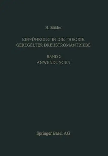 Einfuhrung in Die Theorie Geregelter Drehstromantriebe: Band 2. Anwendungen by H. Buhler