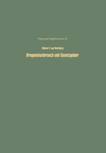 Drogenmissbrauch Und Gesetzgeber: Methodik Und Möglichkeiten Einer Optimalen Kontrolle Des Missbrauchs Von Drogen Und Arzeimitteln by W. P. V. Wartburg