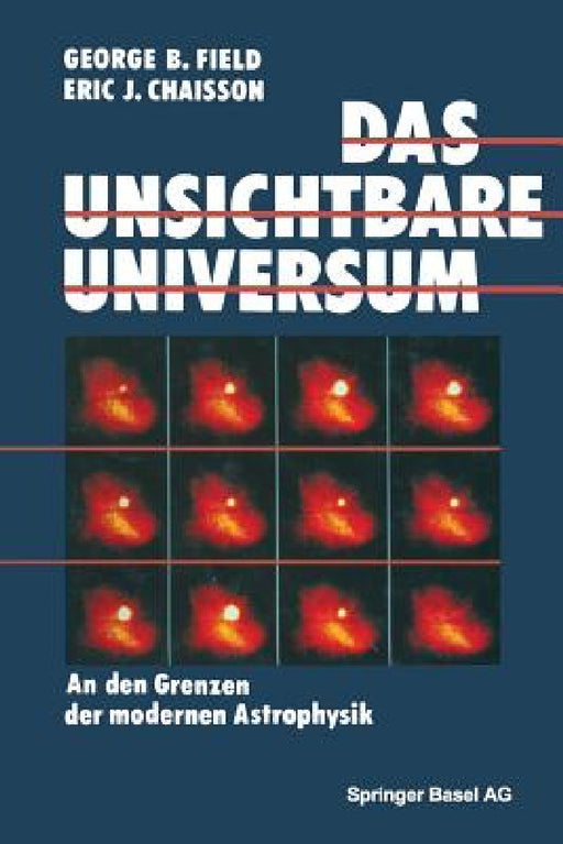 Das Unsichtbare Universum: An Den Grenzen Der Modernen Astrophysik by Field, Chaisson
