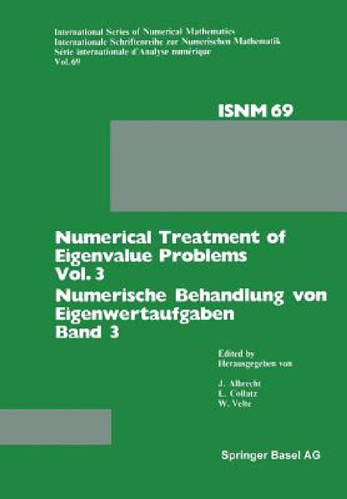 Numerical Treatment of Eigenvalue Problems Vol. 3 / Numerische Behandlung Von Eigenwertaufgaben Band 3: Workshop in Oberwolfach, June 12-18, 1983 / Ta by Albrecht, Collatz, Velte