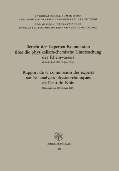 Bericht Der Experten-Kommission Über Die Physikalisch-Chemische Untersuchung Des Rheinwassers / Rapport de la Commission Des Experts Sur Les Analyses by Experten-Kommission Über Die Physikalisc