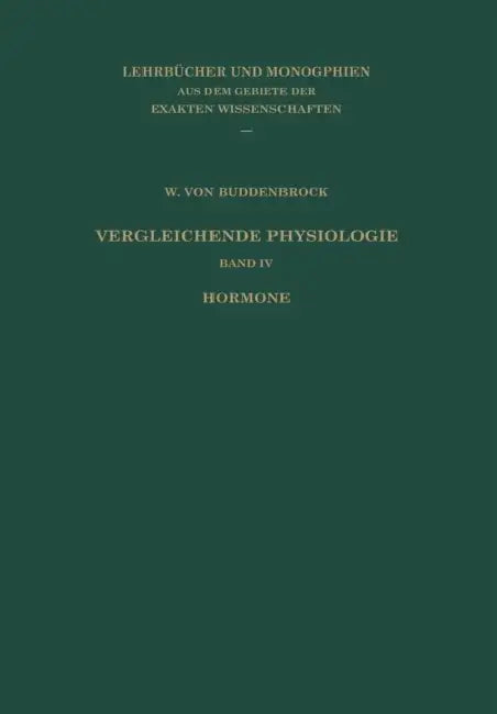 Vergleichende Physiologie: Band IV: Hormone by W. Buddenbrock