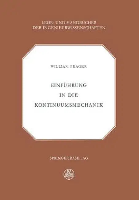 Einfuhrung in Die Kontinuumsmechanik by W. Prager