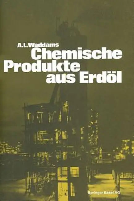 Chemische Produkte Aus Erdol: Zur Einfuhrung Und Ubersicht by Waddams