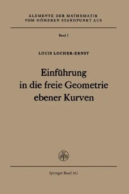 Einführung in Die Freie Geometrie Ebener Kurven by L. Locher-Ernst
