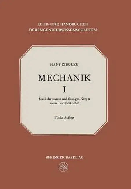 Mechanik: Band I Statik Der Starren Und Flussigen Korper Sowie Festigkeitslehre by H. Ziegler