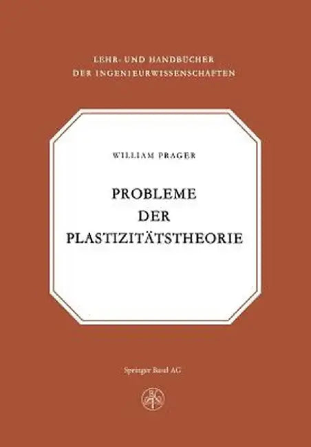 Probleme Der Plastizitatstheorie by Prager