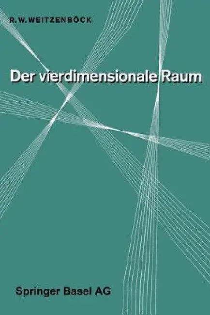 Der Vierdimensionale Raum by R. W. Weitzenböck
