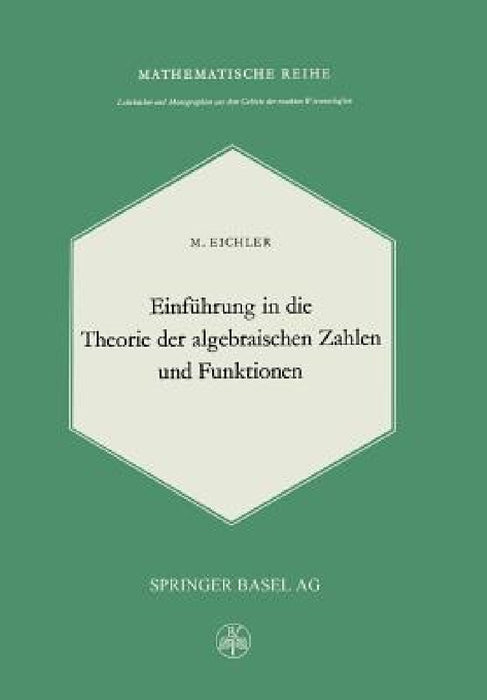 Einführung in Die Theorie Der Algebraischen Zahlen Und Funktionen by M. Eichler