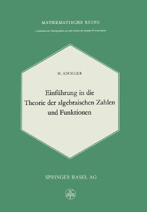 Einführung in Die Theorie Der Algebraischen Zahlen Und Funktionen by M. Eichler