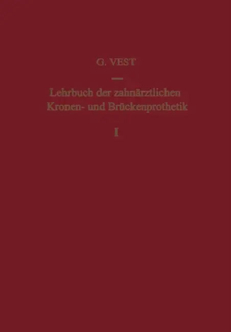 Lehrbuch Der Zahnärztlichen Kronen- Und Brückenprothetik: Band 1: Kronenprothetik by Vest