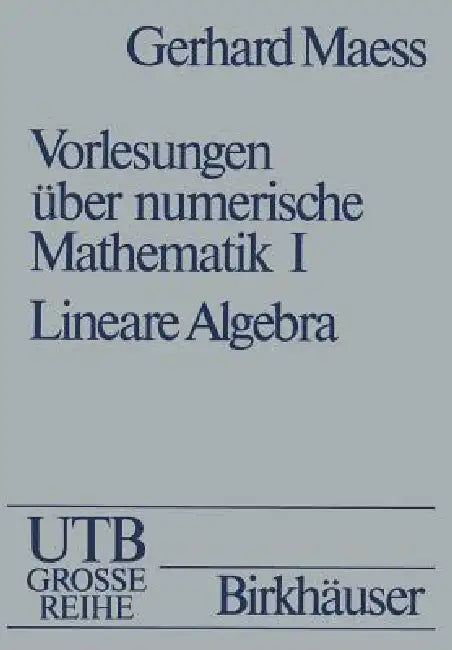Vorlesungen Über Numerische Mathematik: I. Lineare Algebra by Maess