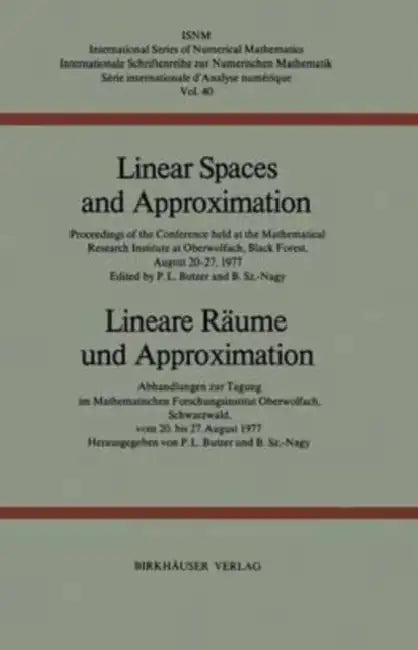 Linear Spaces and Approximation / Lineare Raume und Approximation: Proceedings of the Conference held at the Oberwolfach Mathematical Research Institute, Black Forest, August 20-27,1977 / Abhandlungen zur Tagung im Mathematischen Forschungsinstitut Oberw by Frederic Armao