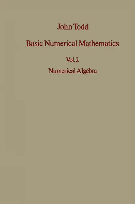 Basic Numerical Mathematics: Vol 2: Numerical Algebra by J. Todd