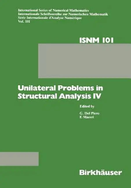 Unilateral Problems in Structural Analysis IV: Proceedings of the Fourth Meeting on Unilateral Problems in Structural Analysis, Capri, June 14-16, 198 by Franco Maceri