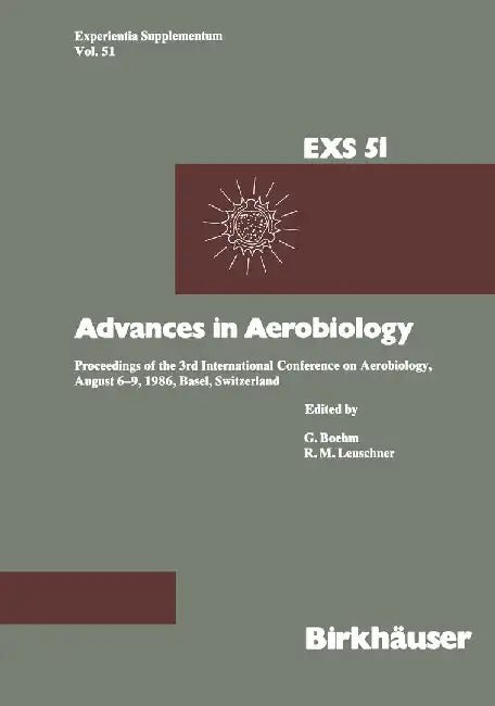 Advances in Aerobiology: Proceedings of the 3rd International Conference on Aerobiology, August 6-9, 1986, Basel, Switzerland by R. M. Leuschner