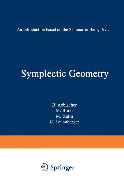 Symplectic Geometry: An Introduction Based on the Seminar in Bern, 1992 by B. Aebischer
