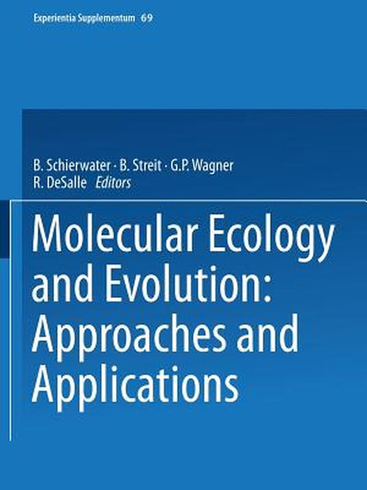 Molecular Ecology and Evolution: Approaches and Applications by B. Schierwater