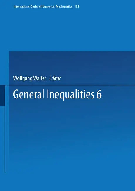 General Inequalities 6: 6th International Conference on General Inequalities, Oberwolfach, Dec. 9-15, 1990 by Wolfgang Walter