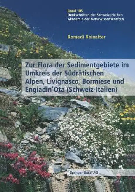 Zur Flora Der Sedimentgebiete Im Umkreis Der Südrätischen Alpen, Livignasco, Bormiese Und Engiadin'ota (Schweiz-Italien) by Romedi Reinalter
