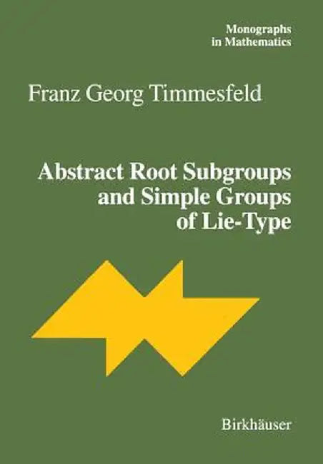 Abstract Root Subgroups and Simple Groups of Lie-Type by Franz G. Timmesfeld