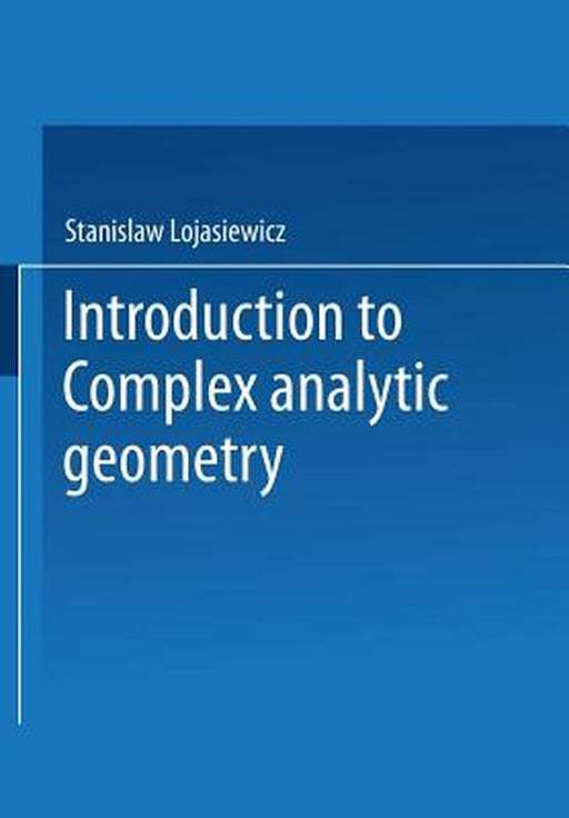 Introduction to Complex Analytic Geometry by Stanislaw Lojasiewicz