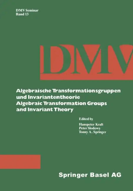 Algebraische Transformationsgruppen Und Invariantentheorie Algebraic Transformation Groups and Invariant Theory by Kraft, Slodowy, Springer