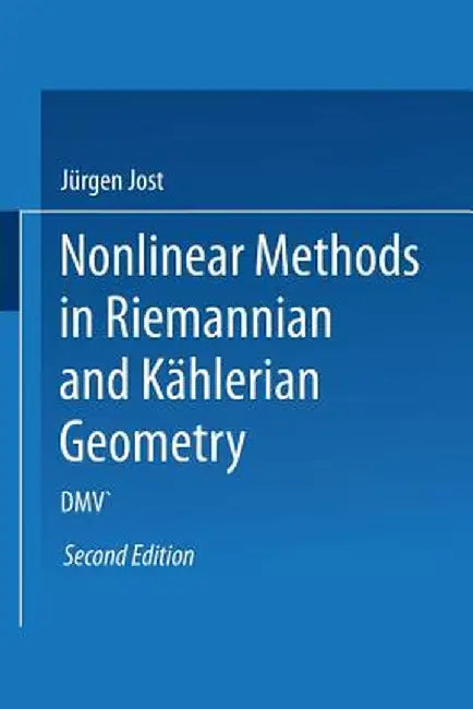 Nonlinear Methods in Riemannian and Kählerian Geometry: Delivered at the German Mathematical Society Seminar in Düsseldorf in June, 1986 by Jürgen Jost