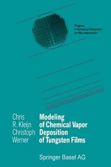 Modeling of Chemical Vapor Deposition of Tungsten Films by Chris R. Kleijn