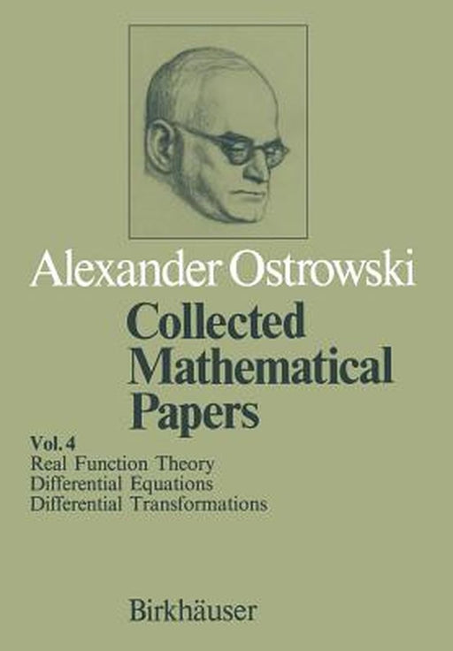 Collected Mathematical Papers: Vol. 4 X Real Function Theory XI Differential Equations XII Differential Transformations by A. Ostrowski