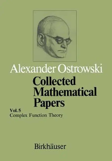 Collected Mathematical Papers: Vol. 5 XIII Complex Function Theory by A. Ostrowski
