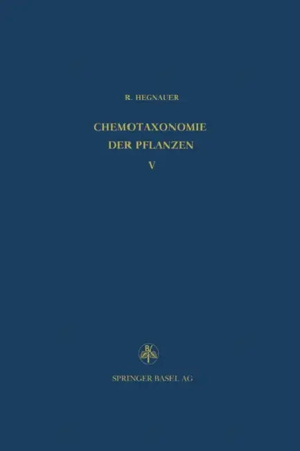 Chemotaxonomie Der Pflanzen: Eine Übersicht Über Die Verbreitung Und Die Systematische Bedeutung Der Pflanzenstoffe, Dicotyledoneae: Magnoliaceae -- Q by R. Hegnauer