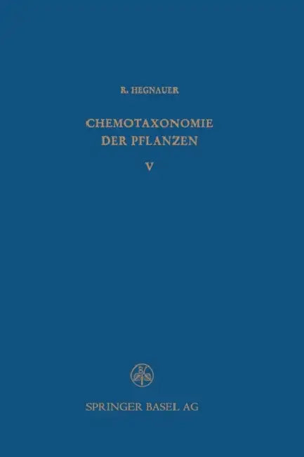 Chemotaxonomie Der Pflanzen: Eine Übersicht Über Die Verbreitung Und Die Systematische Bedeutung Der Pflanzenstoffe by R. Hegnauer