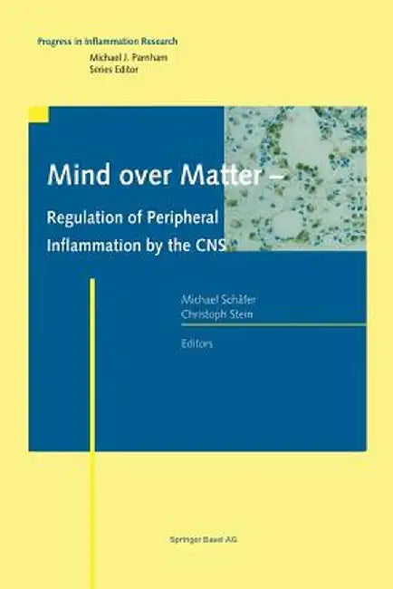 Mind Over Matter - Regulation of Peripheral Inflammation by the CNS by Michael Schäfer