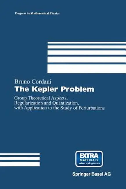 The Kepler Problem: Group Theoretical Aspects, Regularization and Quantization, with Application to the Study of Perturbations by Bruno Cordani