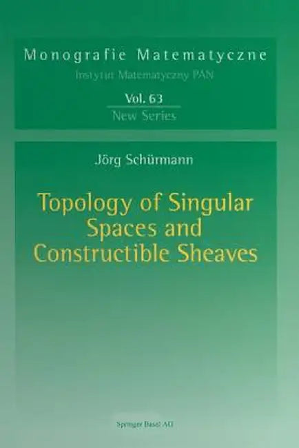 Topology of Singular Spaces and Constructible Sheaves by Jörg Schürmann