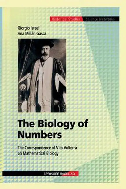 The Biology of Numbers: The Correspondence of Vito Volterra on Mathematical Biology by Giorgio Israel
