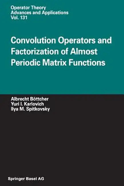 Convolution Operators and Factorization of Almost Periodic Matrix Functions by Albrecht Böttcher
