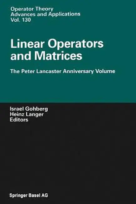 Linear Operators and Matrices: The Peter Lancaster Anniversary Volume by Israel Gohberg