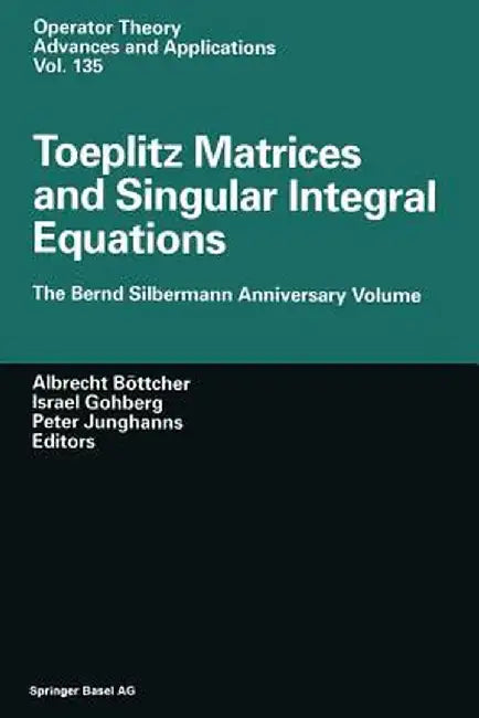 Toeplitz Matrices and Singular Integral Equations: The Bernd Silbermann Anniversary Volume by Albrecht Böttcher
