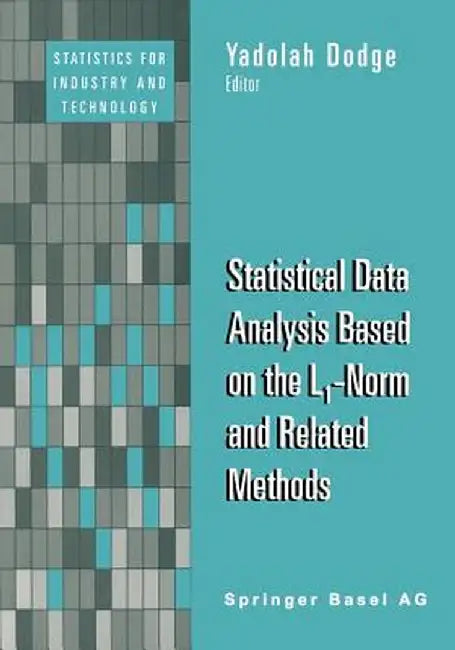 Statistical Data Analysis Based on the L1-Norm and Related Methods by Yadolah Dodge