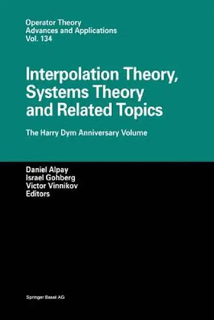 Interpolation Theory, Systems Theory and Related Topics: The Harry Dym Anniversary Volume by Daniel Alpay