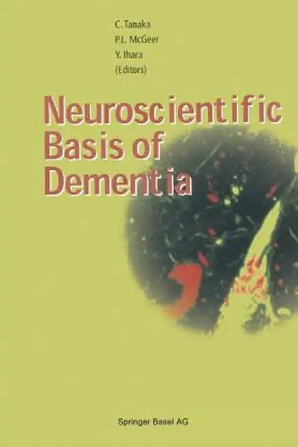Neuroscientific Basis of Dementia by Chikako Tanaka