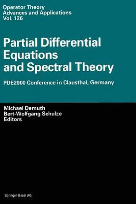 Partial Differential Equations and Spectral Theory: Pde2000 Conference in Clausthal, Germany by Michael Demuth
