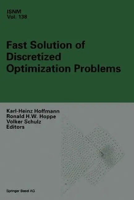 Fast Solution of Discretized Optimization Problems: Workshop Held at the Weierstrass Institute for Applied Analysis and Stochastics, Berlin, May 8-12, by Karl-Heinz Hoffmann