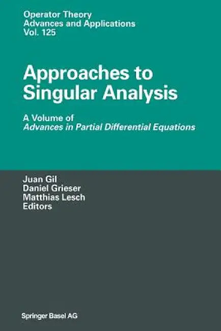 Approaches to Singular Analysis: A Volume of Advances in Partial Differential Equations by Juan B. Gil