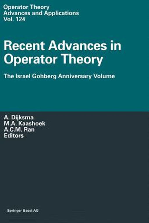 Recent Advances in Operator Theory: The Israel Gohberg Anniversary Volume International Workshop in Groningen, June 1998 by A. Dijksma
