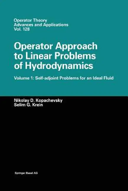Operator Approach to Linear Problems of Hydrodynamics: Volume 1: Self-Adjoint Problems for an Ideal Fluid by Nikolay D. Kopachevskii