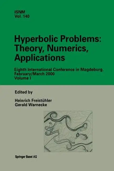 Hyperbolic Problems: Theory, Numerics, Applications: Eighth International Conference in Magdeburg, February/March 2000 Volume 1 by Heinrich Freistühler